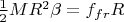 $\frac {1}{2} MR^2\beta = f_{fr}R$