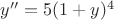 $y''=5(1+y)^4$