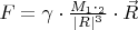 $F=\gamma\cdot\frac{M_1\cdot\M_2}{|R|^3}\cdot\vec{R}$