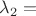 $\lambda_{2}=$
