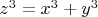 $z^3= x^3+y^3$