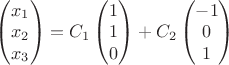 $\begin{pmatrix}
  x_1  \\
   x_2  \\
 x_3  \\  
\end{pmatrix}=C_1\begin{pmatrix}
 1  \\
   1  \\
 0  \\  
\end{pmatrix}+C_2\begin{pmatrix}
 -1  \\
   0  \\
 1  \\  
\end{pmatrix}$