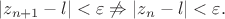$$\vert z_{n+1}-l\vert <\varepsilon \not \Rightarrow \vert z_{n}-l\vert <\varepsilon.$$