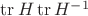 $\operatorname{tr} H \operatorname{tr} H^{-1}$