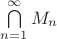 $\bigcap \limits _{n=1}^\infty M_n