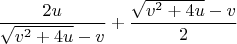 $$\frac{2u}{\sqrt{v^2+4u}-v} +\frac{\sqrt{v^2+4u}-v}{2}$$