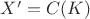 $X'=C(K)$