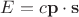 $E= c \mathbf{p} \cdot \mathbf{s} $ $E= c \mathbf{p} \cdot \mathbf{s} $