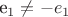 e_1 \neq -e_1
