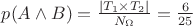 $p(A \land B) = \frac {\mid T_1 \times T_2 \mid }{ N_{\Omega}}= \frac 6{25}$