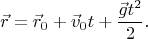 $$\vec{r}=\vec{r}_0+\vec{v}_0 t+\dfrac{\vec{g}t^2}{2}.$$