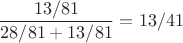 $$
\frac{13/81}{28/81+13/81}=13/41
$$