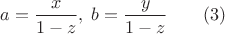 $a=\dfrac{x}{1-z},\;b=\dfrac{y}{1-z}\qquad (3)$ $a=\dfrac{x}{1-z},\;b=\dfrac{y}{1-z}\qquad (3)$