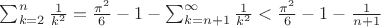 $\sum_{k=2}^n\frac{1}{k^2}=\frac{\pi ^2}{6}-1-\sum_{k=n+1}^{\infty}\frac{1}{k^2}<\frac{\pi^2}{6}-1-\frac{1}{n+1}$
