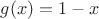 $g(x)=1-x$