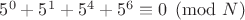 $5^0+5^1+5^4+5^6\equiv0\pmod{N}$