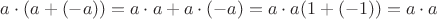 $a\cdot (a+(-a))=a\cdot a+a\cdot (-a)=a\cdot a(1+(-1))= a\cdot a$