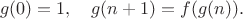 $$g(0)=1,\quad g(n+1)=f(g(n)).$$