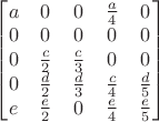 $
\begin{bmatrix}
a & 0 & 0 & \frac{a}{4} & 0 \\
0 & 0 & 0 & 0 & 0 \\
0 & \frac{c}{2} & \frac{c}{3} & 0 & 0 \\
0 & \frac{d}{2} & \frac{d}{3} & \frac{c}{4} & \frac{d}{5} \\
e & \frac{e}{2} & 0 & \frac{e}{4} & \frac{e}{5} \\
\end{bmatrix}
$