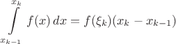 $$\int\limits_{x_{k-1}}^{x_k} f(x)\,dx = f(\xi_k)(x_k - x_{k-1})$$