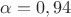 $\alpha=0,94$