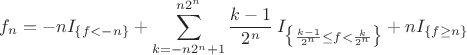 $$f_n = -n I_{\{ f < -n\}} + \sum_{k = -n2^n + 1}^{n 2^n} \frac{k-1}{2^n} \,I_{\big\{\frac{k-1}{2^n}\leq f < \frac{k}{2^n}\big\}} + n I_{\{ f \geq n\}}$$