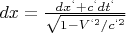 $dx=\frac{dx^{&lsquo;}+c^{&lsquo;}dt^{&lsquo;}}{\sqrt{1-V^{&lsquo;2}/c^{&lsquo;2}}}$