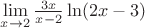 $\lim\limits_{x \to 2} \frac{3x}{x - 2}\ln(2x - 3)$