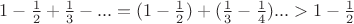 $1-\frac12+\frac13-... = (1-\frac12)+(\frac13-\frac14)... >1-\frac12$