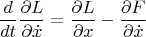 $${d \over {dt}}{{\partial L} \over {\partial \dot x}} = {{\partial L} \over {\partial x}} - {{\partial F} \over {\partial \dot x}}$$