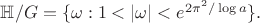 ${\Bbb H}/G=\{\omega: 1<|\omega|< e^{2\pi^2/\log a}\}.$