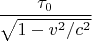 $\dfrac{\tau_0}{\sqrt{1 - v^2 / c ^2}}$
