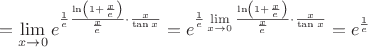 $$
=\lim_{x\rightarrow0}e^{\frac{1}{e}\frac{\ln\left(1+\frac{x}{e}\right)}{\frac{x}{e}}\cdot\frac{x}{\tan{x}}}
=e^{\frac{1}{e}\lim\limits_{x\rightarrow0}\frac{\ln\left(1+\frac{x}{e}\right)}{\frac{x}{e}}\cdot\frac{x}{\tan{x}}}=e^\frac{1}{e}
$$