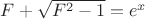 $F+\sqrt{F^2-1}=e^x$