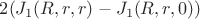 $2(J_1(R,r,r)-J_1(R,r,0))$