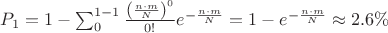 $P_1 = 1 - \sum_{0}^{1-1}\frac{\left(\frac{n\cdot m}{N}\right)^{0}}{0!}e^{-\frac{n\cdot m}{N}}=1-e^{-\frac{n\cdot m}{N}}\approx2.6\%$