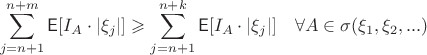 $$\sum_{j=n+1}^{n+m} \mathsf{E}[I_A\cdot|\xi
_j|] \geqslant \sum_{j=n+1}^{n+k}\mathsf{E}[I_A\cdot|\xi_j|]\quad \forall A\in \sigma(\xi_1,\xi_2,...)$$