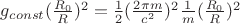 $g_{const}(\frac{R_0}{R})^2 = \frac{1}{2}(\frac{2{\pi}m}{c^2})^2\frac{1}{m}(\frac{R_0}{R})^2$
