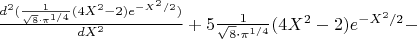 $\frac{d^2(\frac{1}{\sqrt{8}\cdot \pi^{1/4}}(4X^2-2)e^{-X^2/2})}{dX^2}+5\frac{1}{\sqrt{8}\cdot \pi^{1/4}}(4X^2-2)e^{-X^2/2}-