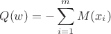 $$Q(w)=-\sum\limits_{i=1}^{m}M(x_i)$$