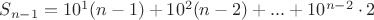 $S_{n-1}=10^1 (n - 1)+ 10^2 (n - 2)+...+10^{n-2}\cdot 2$
