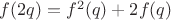 $f(2q)=f^2(q)+2f(q)$