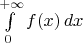 $\int\limits_0^{+\infty}f(x)\,dx$