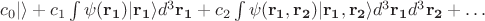 $c_0|\rangle+c_1\int \psi({\bf r_1})|{\bf r_1}\rangle d^3{\bf r_1}+c_2\int \psi({\bf r_1,r_2})|{\bf r_1,r_2}\rangle d^3{\bf r_1}d^3{\bf r_2}+\ldots$