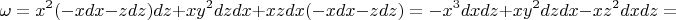 $$ \omega =x^2 (-xdx-zdz)dz + xy^2 dz dx +xz dx(-xdx-zdz)=-x^3dxdz+xy^2dzdx-xz^2dxdz=$$