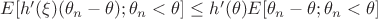 $E[h'(\xi)(\theta_n-\theta);\theta_n<\theta]\le h'(\theta)E[\theta_n-\theta;\theta_n<\theta]$