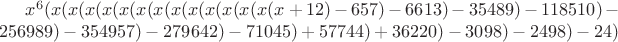 $x^6 (x (x (x (x (x (x (x (x (x (x (x (x (x (x+12)-657)-6613)-35489)-118510)-256989)- 354957)-279642)-71045)+57744)+36220)-3098)-2498)-24)$