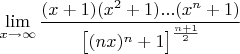 $$\lim\limits_{x\to \infty}\dfrac{(x+1)(x^2+1)...(x^n+1)}{\big[(nx)^n+1\big]^{\frac{n+1}{2}}}$$
