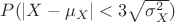 $P(|X-\mu_X|<3\sqrt{\sigma_X^2})$