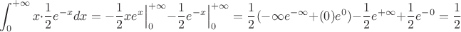 $$
\int_0^{+\infty}x \cdot \dfrac{1}{2}e^{-x}dx=
-\dfrac{1}{2}xe^{x}\Big|_{0}^{+\infty}-\dfrac{1}{2}e^{-x}\Big|_{0}^{+\infty}=\dfrac{1}{2}
(-\infty e^{-\infty}+(0)e^{0})-\dfrac{1}{2}e^{+\infty}+\dfrac{1}{2}e^{-0}=\dfrac{1}{2}
$$